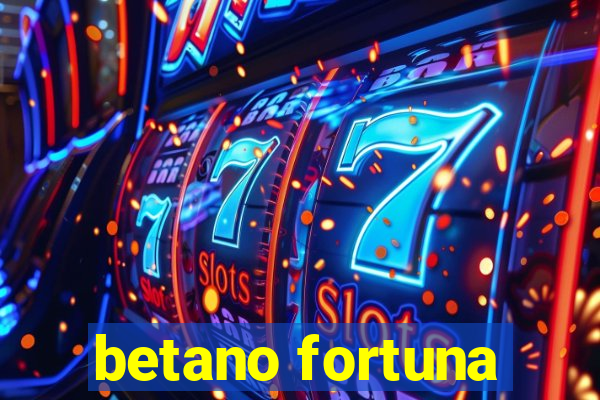 betano fortuna